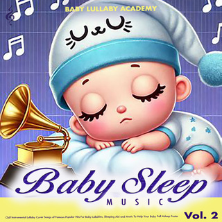 Baby Sleep Music – Chill Instrumental Lullaby Cover Songs of Famous Popular Hits For Baby Lullabies, Sleeping Aid and Music To Help Your Baby Fall Asleep Faster