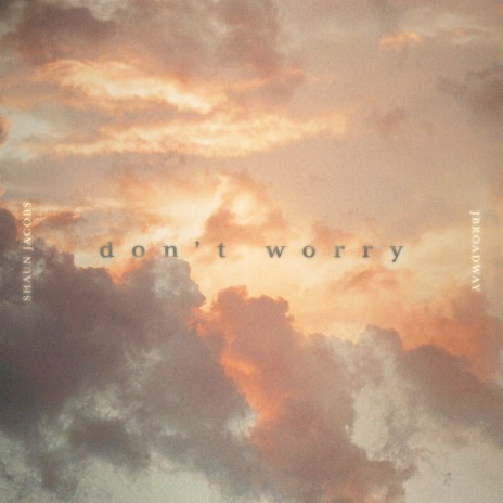 Don't Worry ft. Shaun Jacobs | Boomplay Music