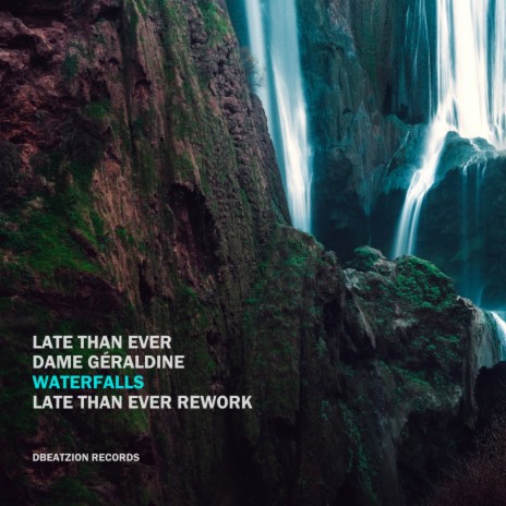 Waterfalls (Late Than Ever Rework) ft. Dame Géraldine