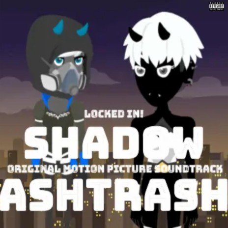 LOCKED IN! (Shadow Ashtrash Original Motion Picture Soundtrack) | Boomplay Music