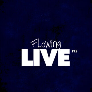 Flowing Live Pt.2