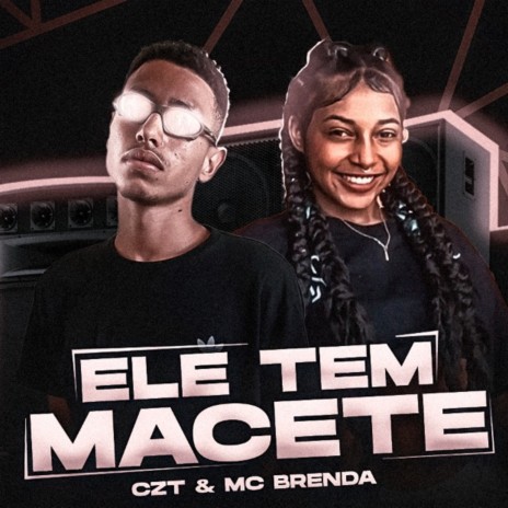 Ele Tem Macete ft. Mc Brenda | Boomplay Music