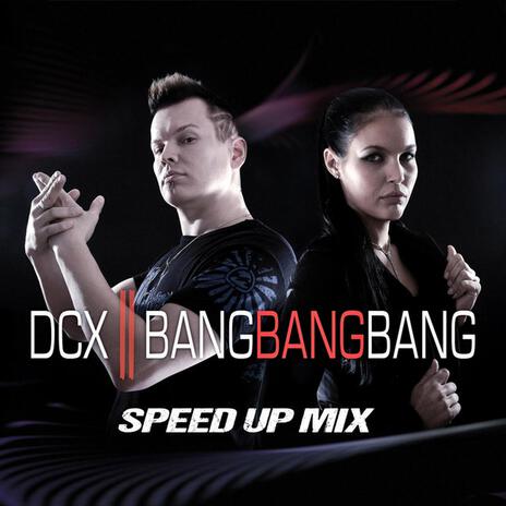 Bang Bang Bang (Speed up Mix) ft. DCX & Lieselotte | Boomplay Music