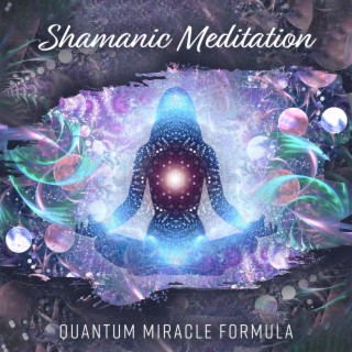 Shamanic Meditation: Quantum Miracle Formula (Mystical Frequency)