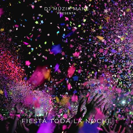 FIESTA TODA LA NOCHE | Boomplay Music