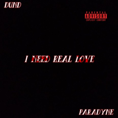 I Need Real Love ft. Paradyne | Boomplay Music