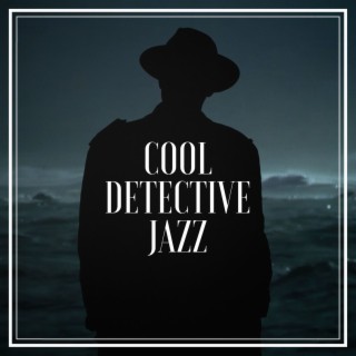 Cool Detective Jazz: Crime Scene, Spy, Investigation Music from Noir Movies
