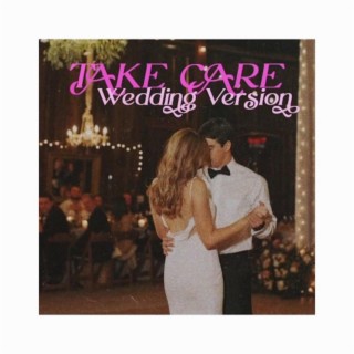 Take Care (Wedding Version)