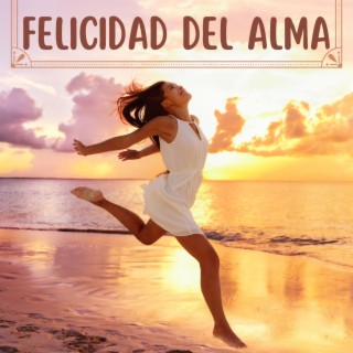 Felicidad del Alma: Música Suave para Callar y Aclarar la Mente