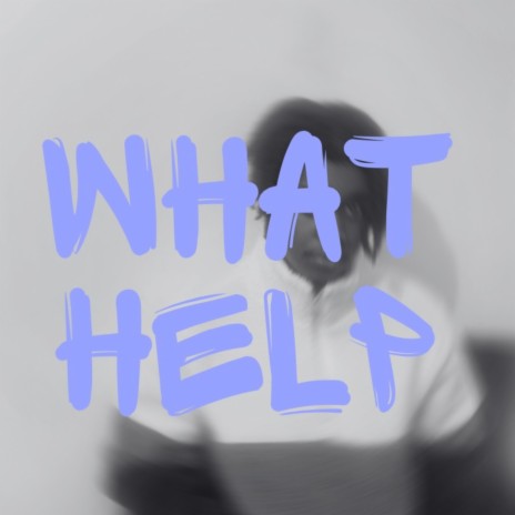 What Help | Boomplay Music