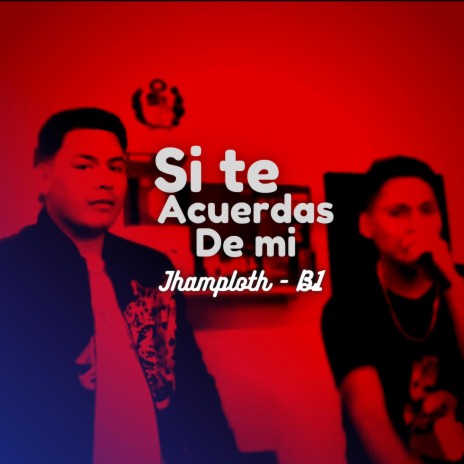 Si te acuerdas de mi ft. B1pe