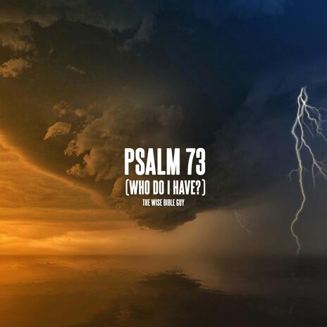 Psalm 73 (Who Do I Have?) | Boomplay Music