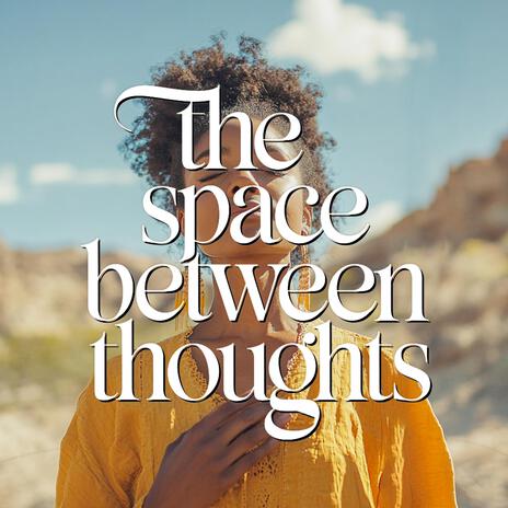 The Space Between Thoughts | Boomplay Music