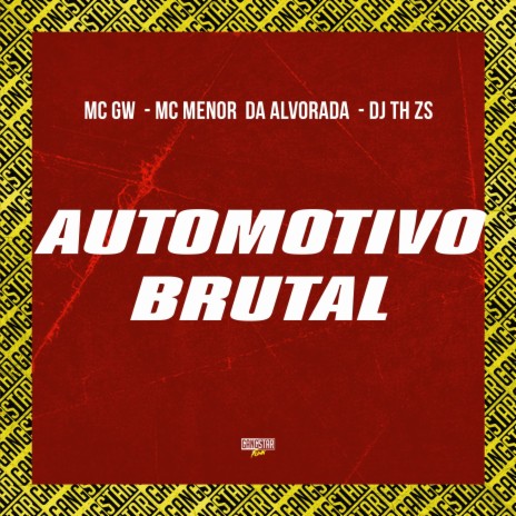 Automotivo Brutal ft. MC Menor do Alvorada, DJ TH ZS & Gangstar Funk | Boomplay Music