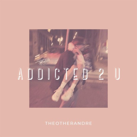 Addicted 2 U | Boomplay Music