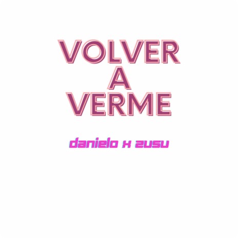 VOLVER A VERME ft. Zulima | Boomplay Music