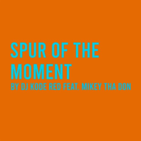 Spur Of The Moment (feat. Mikey Tha Don) (Radio Edit) | Boomplay Music