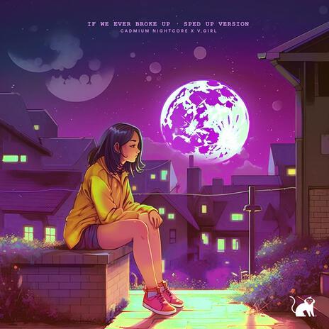 If We Ever Broke Up - Sped Up ft. Cadmium Nightcore & socialite | Boomplay Music