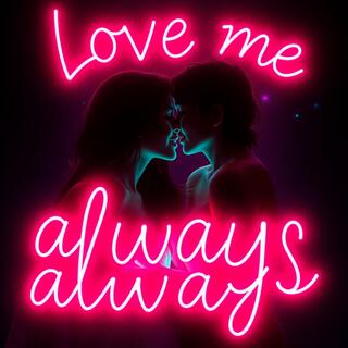 Love me always