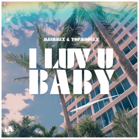 I Luv U Baby ft. Topmodelz | Boomplay Music