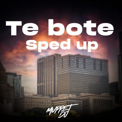 Te Bote (Sped Up) - Remix ft. Muppet DJ & Lieselotte | Boomplay Music