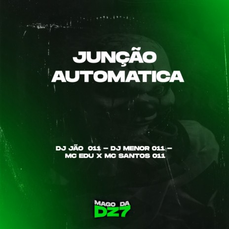 JUNÇAO AUTOMÁTICA ft. DJ MENOR 011, MC SANTOS 011 & dj jao 011 | Boomplay Music