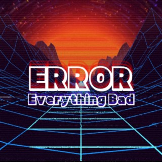 ERROR: Everything Bad