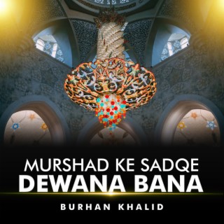 Murshad Ke Sadqe Dewana Bana