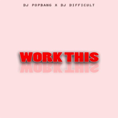 Work This ft. Dj Popbang | Boomplay Music