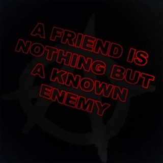 GTFO! (A FRIEND IS NOTHING BUT A KNOWN ENEMY)