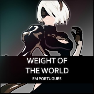 Weight of The World em português - NieR lyrics | Boomplay Music