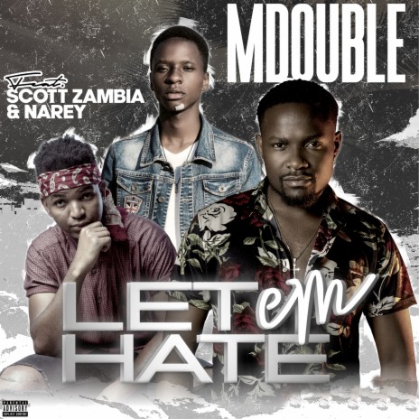 Let Em Hate ft. scott zambia & Narey 🅴 | Boomplay Music
