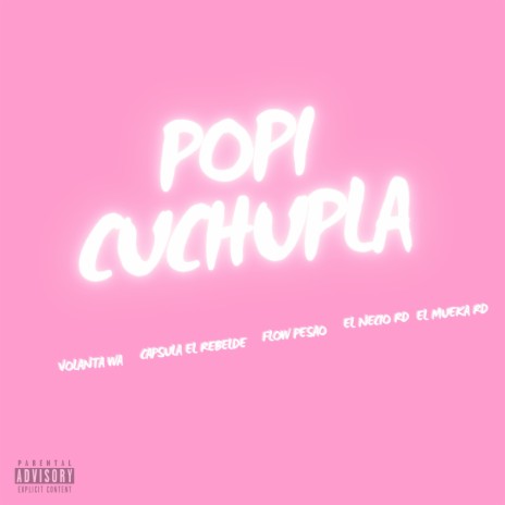 Popi Cuchupla ft. Volanta Wa, Flow Pesao, El Necio RD & El Mueka RD