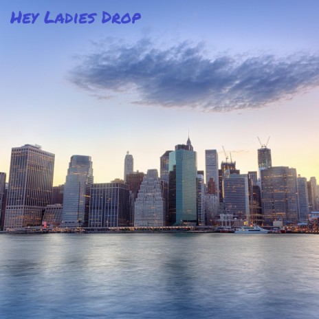 Hey Ladies Drop | Boomplay Music
