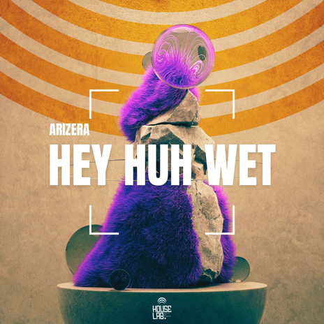 Hey Huh Wet | Boomplay Music