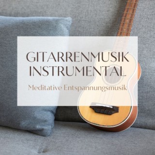Gitarrenmusik Instrumental: Meditative Entspannungsmusik