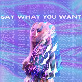 Say What You Want lyrics | Boomplay Music