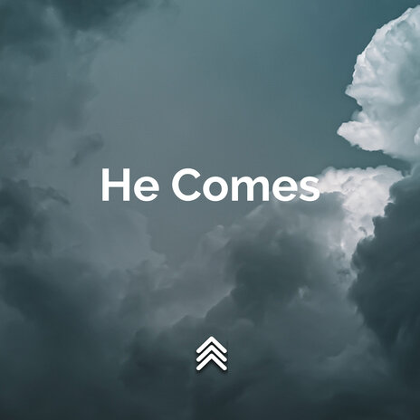 He Comes | Boomplay Music