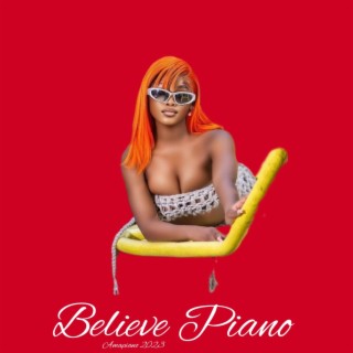 Believe Piano - Amapiano 2023