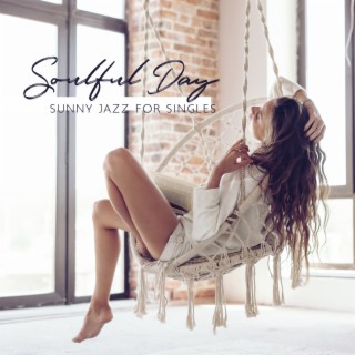 Soulful Day: Sunny Jazz for Singles, Positive Mood Jazz