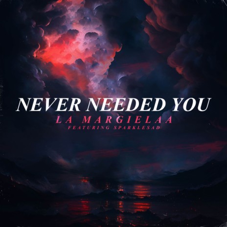 Never Needed You ft. Sparklesad