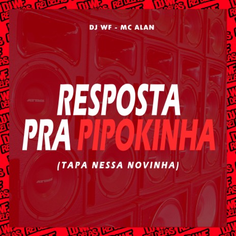 Resposta pra Pipokinha (Tapa Nessa Novinha) ft. MC Alan | Boomplay Music