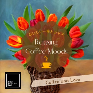 Relaxing Coffee Moods:おいしい一杯とジャズ - Coffee and Love
