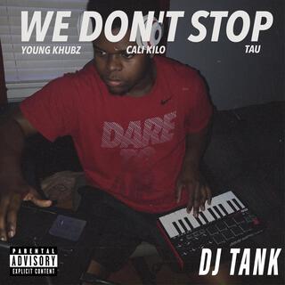 WE DON'T STOP ft. Young Khubz, Cali Kilo & Tau lyrics | Boomplay Music