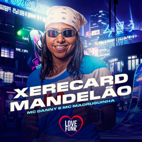 Xerecard Mandelão ft. MC Madruguinha | Boomplay Music