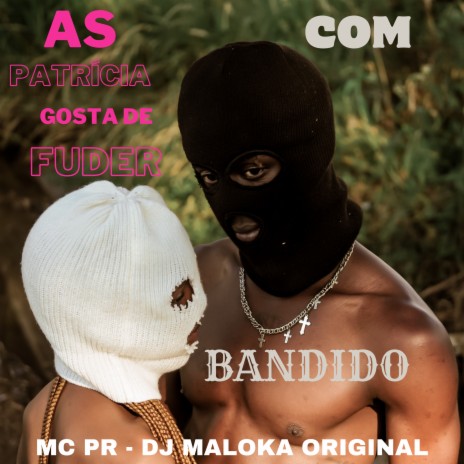 As Patricia Gosta de Fuder Com Bandido ft. dj maloka original | Boomplay Music