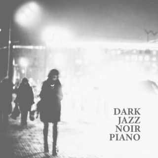 Dark Jazz Noir Piano: Atmospheric Lonely Piano Songs