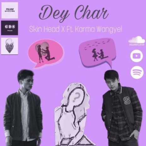 Dey Char (feat. Skin Head, Karma Wangyel & Wangchuk Kinga Beats) | Boomplay Music