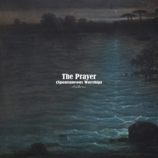 The Prayer (Spontaneous Worship) lyrics | Boomplay Music