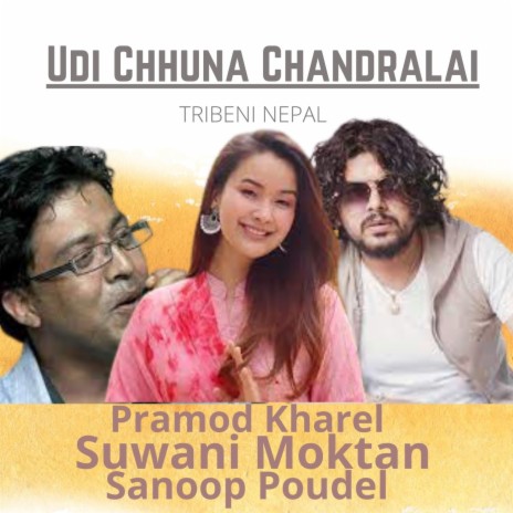 Udi Chhuna Chandralai ft. Sanoop Poudel & Suwani Moktan | Boomplay Music